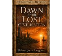 Dawn of the Lost Civilisation (Prehistoric Britain)