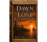Dawn of the Lost Civilisation (Prehistoric Britain)