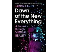 Dawn of the New Everything: A Journey Through Virtual Reality