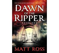 Dawn of the Ripper: Book One (The Ripper - five years before Whitechapel: the beginning)
