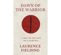 Dawn of The Warrior: A Day in the Life of a Samurai