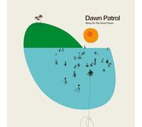 Dawn Patrol – Bring On The Good Times
