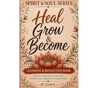 Dawn Spririt & Soul Series Heal Grow Become Coloring & Reflection Book: Beautiful Designs To Inspire Healing, Growth & Transformation