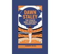 DAWN STALEY: The Coach Who Inspires Champions- Biography for kids