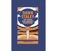 DAWN STALEY: The Coach Who Inspires Champions- Biography for kids