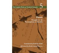Dawn: Thoughts on the Presumptions of Morality, Volume 5: V. 5 (The Complete Works of Friedrich Nietzsche)