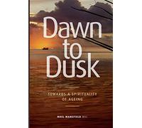Dawn to Dusk: Towards a Spirituality of Ageing