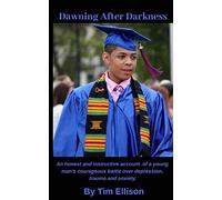 Dawning After Darkness: An honest and instructive account of a young man's courageous battle with depression, trauma and anxiety.