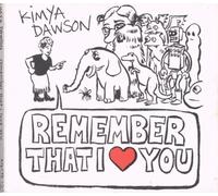 Dawson, Kimya - Remember That I Love You