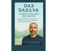 Dax Dasilva: Leading with Light and Purpose: How Technology, Culture, and Conservation Shape a Modern Entrepreneur’s Legacy