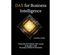 DAX for Business Intelligence: Timeless Patterns for Clear, Scalable, and Reusable Power BI Measures