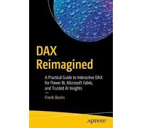 DAX Reimagined: A Practical Guide to Interactive DAX for Power BI, Microsoft Fabric, and Trusted AI Insights