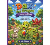 Dax the Dragon Learns to Share: A Coloring Book About Sharing, Kindness, and Friendship for Kids Ages 5-7