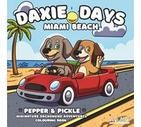Daxie Days - Miniature Dachshund Adventures -Cute & Sweet Colouring Book -Hand Drawn - Sausage Dog: Pepper & Pickle - Miami Beach