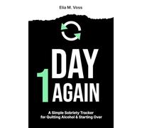 Day 1 Again: A Simple Sobriety Tracker for Quitting Alcohol, Starting Over and Staying Consistent