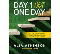 Day 1 not One day: An Athlete's 7-step guide to success (Watabound Series)