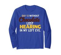 Day 12 without Chocolate Lost Hearing In My Left Eye Funny Long Sleeve T-Shirt