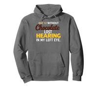 Day 12 without Chocolate Lost Hearing In My Left Eye Funny Pullover Hoodie