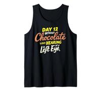 Day 12 without Chocolate Lost Hearing In My Left Eye Funny Tank Top