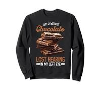 Day 12 Without Chocolate, Lost Hearing In My Left Eye_- Sweatshirt