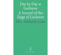 Day by Day at Lucknow: A Journal of the Siege of Lucknow