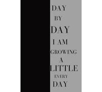 Day By Day I Am Growing a Little Every Day: A Daily Journal for Self-Growth and Positive Change