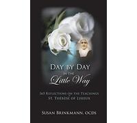 Day by Day in the Little Way: 365 Reflections on the Teachings of St. Therese of Lisieux
