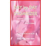 DAY by DAY ORGANIZER: Master your day with this detailed undated day by day planner with daily layouts, to do list, priorities, appointments, ... in control of your life and achieve more.