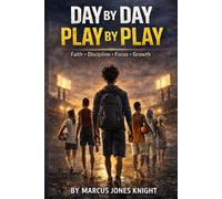 Day by Day Play by Play: “A 90-Day Playbook for Faith, Discipline, and Student-Athlete Leadership”