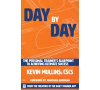 Day by Day: The Personal Trainer's Blueprint to Achieving Ultimate Success