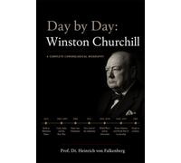 Day by Day: Winston Churchill: A Complete Chronological Biography