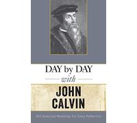 Day by Day with John Calvin: Selected Readings for Daily Reflection