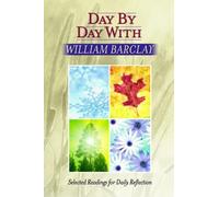 Day by Day with William Barclay: Selected Readings for Daily Reflection