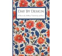 Day By Design: A Planner for Wellness, Productivity, and Focus