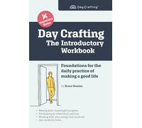Day Crafting: The Introductory Workbook: Foundations for the daily practice of making a good life (Day Crafting Apprentice Series)