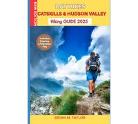 DAY HIKES CATSKILLS & HUDSON VALLEY HIKING GUIDE 2025: Easy To Moderate Trails, WaterFalls, Scenic LookOuts & Family Loops: Step-By-Step Walks, WildLife Highlights & Must-Visit Nature Towns
