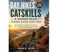 DAY HIKES CATSKILLS & HUDSON VALLEY HIKING GUIDE 2026-2027: Discover Hidden Trails, Waterfalls & Fire Towers with Local Insights, Trail Maps, Difficulty Ratings & Smart Weekend Itineraries