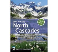 Day Hiking North Cascades: Mount Baker * North Cascades Highway * Methow Valley * Mountain Loop Highway