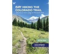 Day Hiking the Colorado Trail - Volume 2: Twin Lakes to Monarch Pass