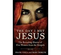 Day I Met Jesus: The Revealing Diaries Of Five Women From The Gospels