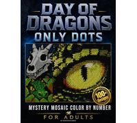 Day of Dragons - ONLY DOTS: Mystery Mosaic Color by Number for adults. A Unique Dot Activity Book with Hidden Dragon Designs. Relaxing Mystical ... of PIXELS - Pixel Art Color By Number Series)