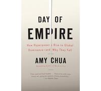 Day of Empire: How Hyperpowers Rise to Global Dominance--and Why They Fall