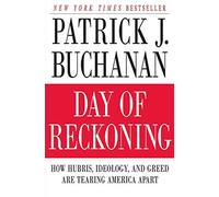 Day of Reckoning: How Hubris, Ideology and Greed are Tearing America Apart
