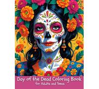 Day of the Dead Coloring Book for Adults and Teens: A Beautiful Collection of Sugar Skulls, Catrinas, Flowers & Mexican Folk Art to Celebrate Día de los Muertos