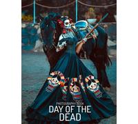 Day Of The Dead Photography Book: A Book For Adults, Featuring More Than 30 Beautiful Pictures Of Day Of The Dead