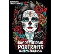Day of the Dead Portraits Adult Coloring Book: 50 Fun and Unique Drawings of Dia de los Muertos Female and Male Portraits for Adults and Teens to ... for Adults by Outside The Lines Coloring)