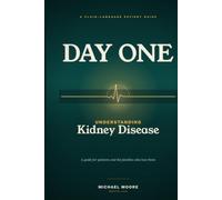 Day One: Understanding Kidney Disease - A Plain-Language Guide for Patients and Their Families