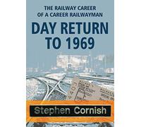 DAY RETURN TO 1969: The Railway Career Of A Career Railwayman