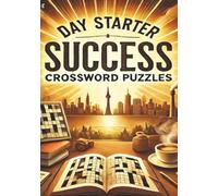 Day Starter Success Crossword Puzzles: Win the Morning -Sharpen Your Mind and Unlock Success Before Breakfast With Clarity and Power| 50+ ... Ahead|7x10 inch 120 Pages| Who Start Strong