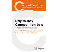 Day-to-Day Competition Law: A Guide for Business: A Practical Guide for Businesses (Competition Law/Droit de la Concurrence)